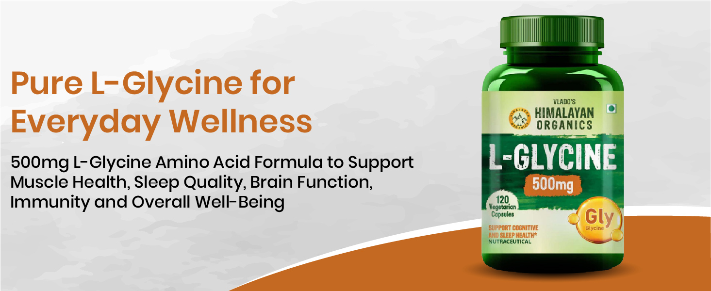 Vlado’s Himalayan Organics L-Glycine 500mg Supplement For Men And Women I Supports Muscle Health, Brain & Sleep Health | Support Strong Immune System & Cellular Health -120 Veg Capsules