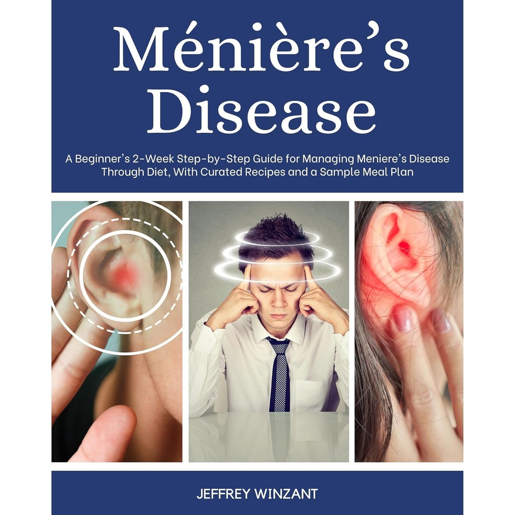 Ménière as disease: Začiatočník 2-týždenné krok-za-krokom sprievodca pre riadenie ochorenia Meniere cez diétu, s vyliečené recepty a Vzorové jedlo plán