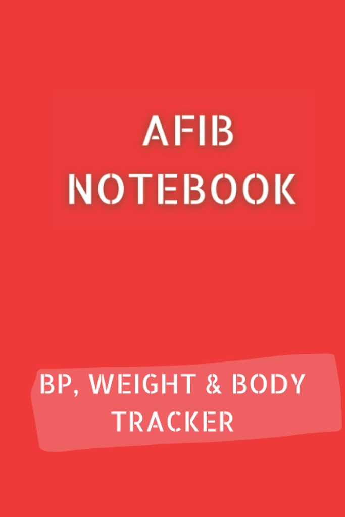 AFIB JOURNAL s 10 pg krvný tlak Log, 12 pg Hmotnosť Tracker a 68 pg Body Measures Tracker. 6x9 na 120 strán celkom: Palpitácie Notebook dokumentovať svoj pokrok