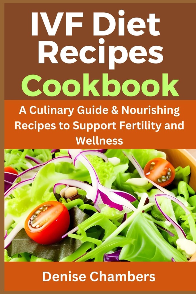 IVF diétne recepty Cookbook: Kulinársky sprievodca & Výživné recepty na podporu plodnosti a wellness.