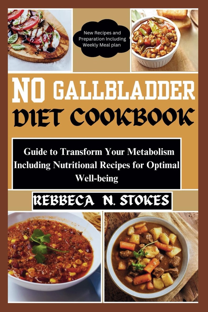 NO GALLBLADDER DIET COOKBOOK: Sprievodca transformovať svoj metabolizmus vrátane nutričné recepty pre optimálne pohodu