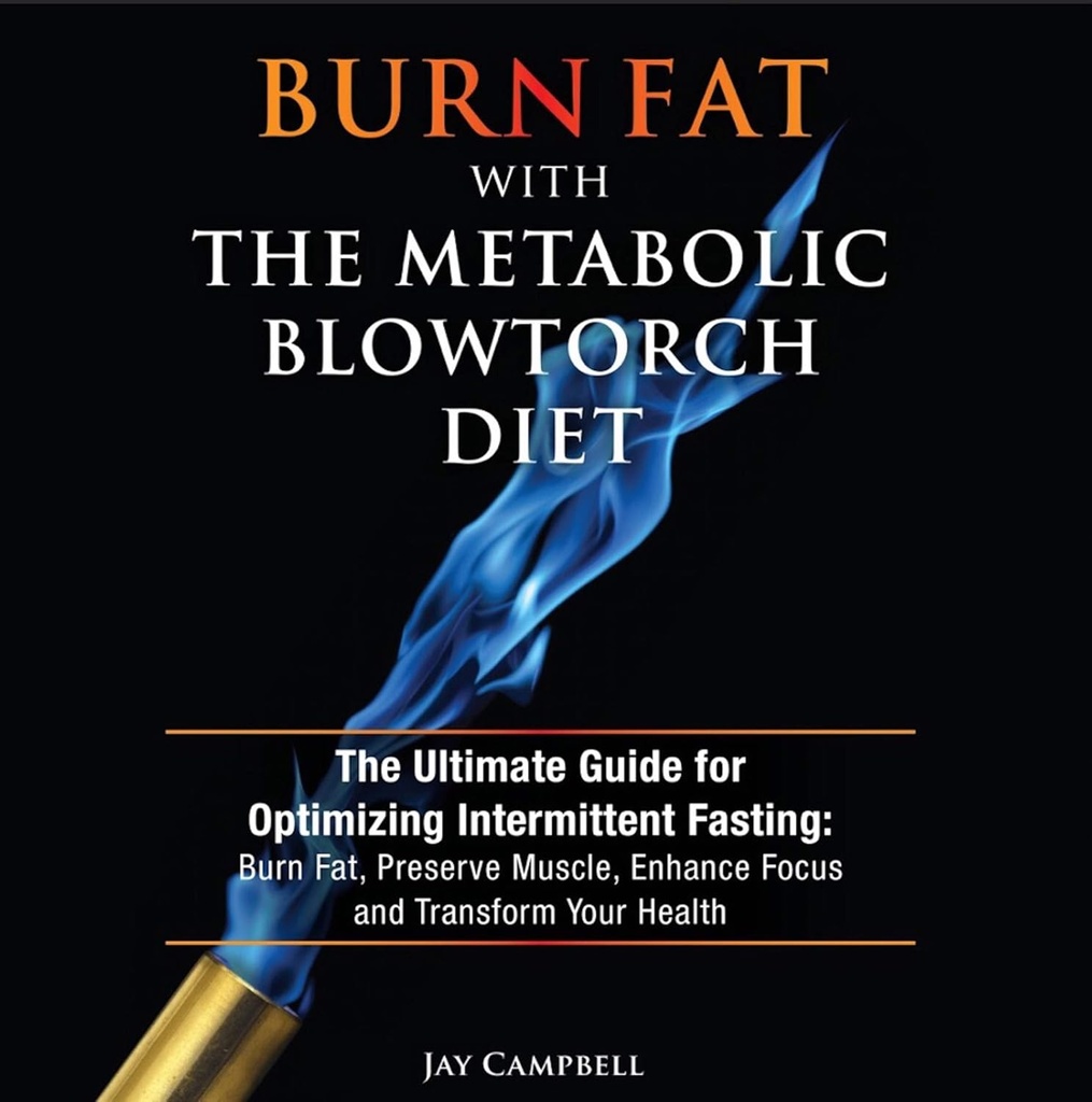 Spáliť tuk s metabolickým Blowtorch stravy: Ultimate Guide pre optimalizáciu intermitent pôst: spáliť tuk, zachovať svalovú hmotu, zvýšiť zameranie a transformovať svoje zdravie
