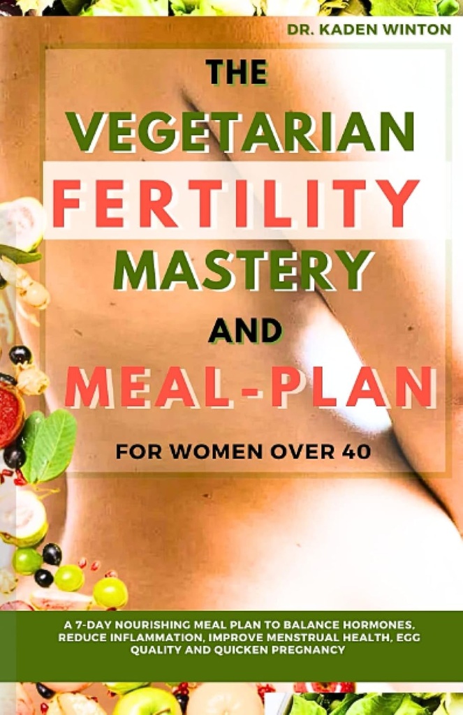Vegetariánska plodnosť magisterstvo a jedlo plán pre ženy nad 40: 7-dňový výživný plán stravovania na vyváženie hormónov, zníženie zápalu, zlepšenie menštruačného zdravia, kvality vajec a urýchlenie tehotenstva