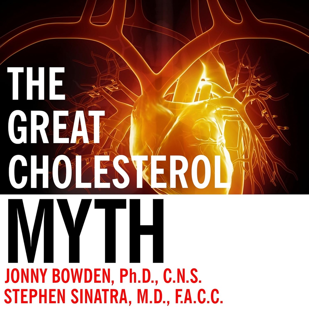 Veľký cholesterol mýtus: Prečo zníženie vášho cholesterolu nebude predchádzať srdcovým chorobám - a Statin-free plán, ktorý bude
