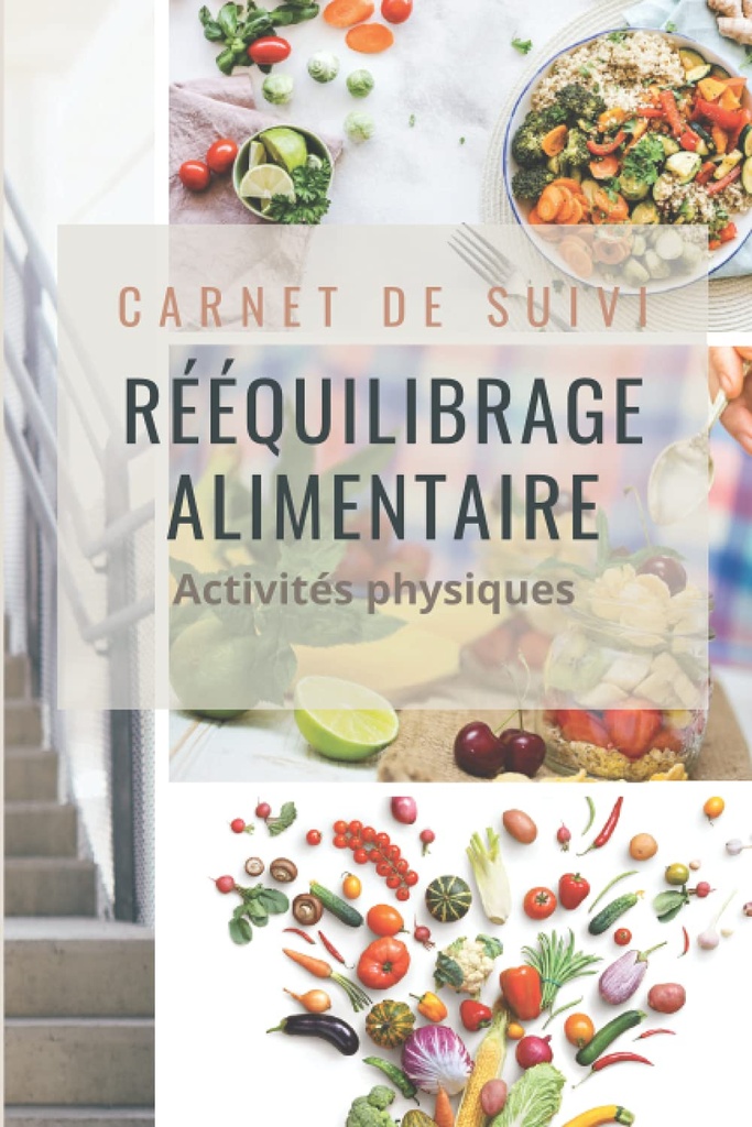 Carnet de suivi Rééquilibrage alimentaire Activités sportives: Carnet de suivi – 90 fiches de suivi alimentaire et sportif. 95 pages – Format pratique 15,2 x 22,8 cm (6 x 9 pouces) (French Edition)