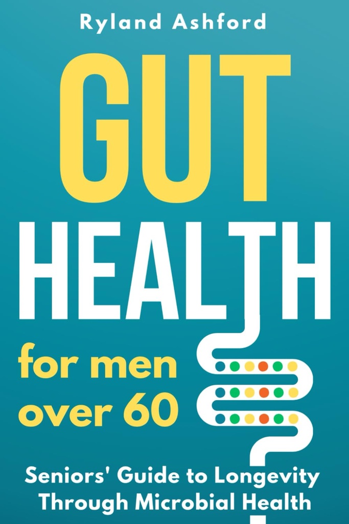 Gut Health: Pre mužov nad 60 rokov ("Teplé a flourish: Zdravie a wellness pre ženy a mužov")