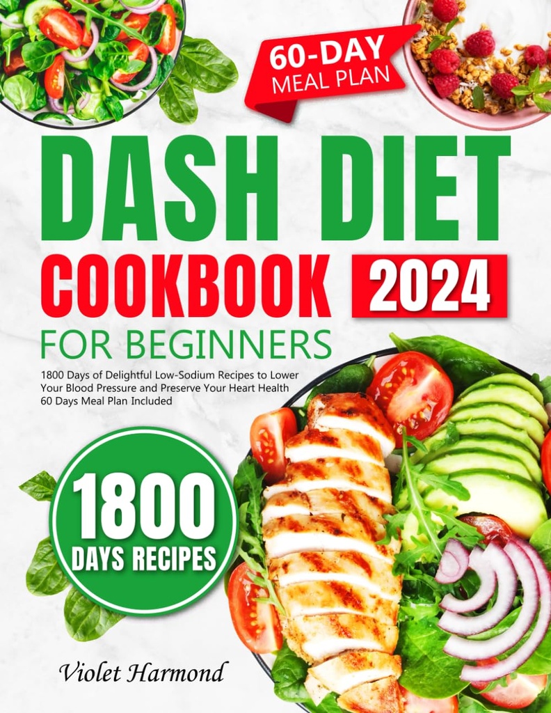 DASH Diéta Cookbook pre začiatočníkov: 1800 dní rozkošné low-Sodium recepty na zníženie krvného tlaku a zachovať vaše zdravie srdca. 60 dní plán jedlo zahrnuté (Jedzte dobre, žiť lepšie)