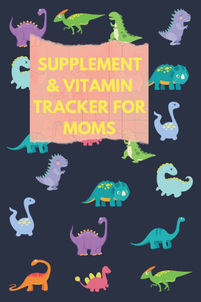 Doplnok A vitamín tracker pre mamičky: Použite tento roztomilý dinosaur medikačné denník sledovať medicínu/doplnok/vitamín, čas príjmu, dávkovanie a spánok ... pre ženy, plodnosť a nálada doplnok,