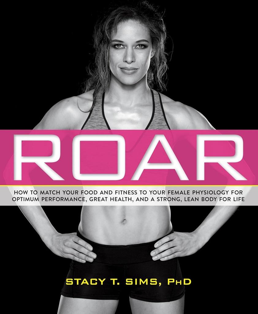 ROAR: Ako prispôsobiť svoje jedlo a fitness na vaše jedinečné ženskej fyziológie pre optimálny výkon, veľké zdravie, a silné, štíhle telo pre život