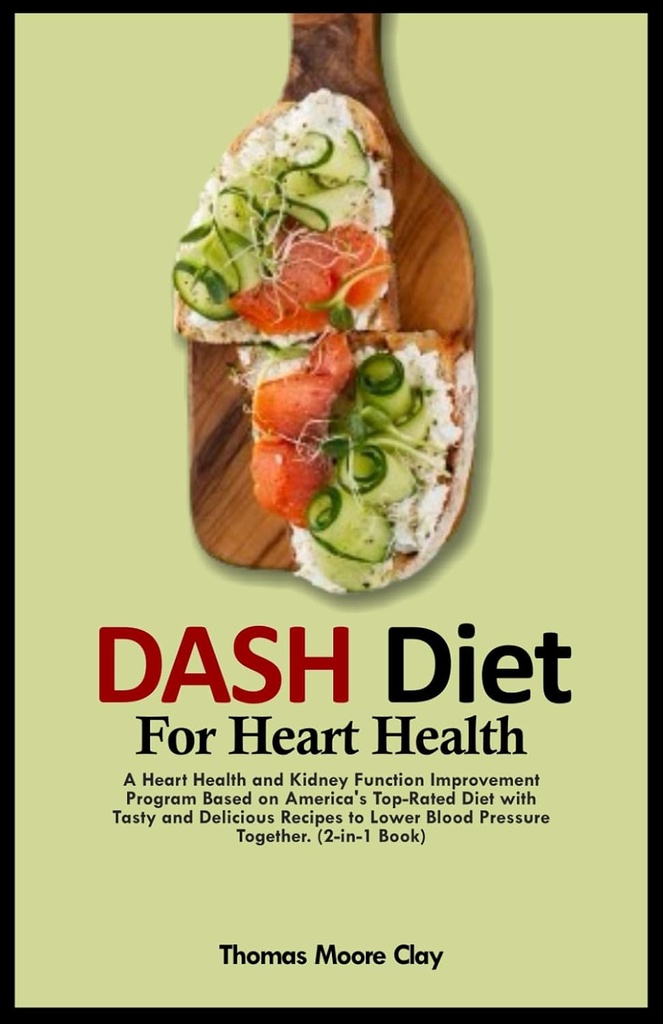 DASH DIET PRE HEART ZDRAVIE: Srdcové zdravie a funkcie obličiek zlepšenie Program založený na najlepšie-červená strava Ameriky s chutnou a lahodné recepty na nižší krvný tlak spoločne. (2-v-1 kniha)