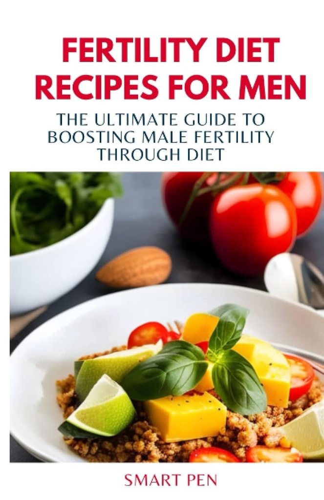 FERTILITA DIET RECIPES PRE MEN: Ultimate Guide na podporu mužskej plodnosti prostredníctvom stravy, zdravé jedlo muži, náhradné trasenie pre mužov, príprava kuchár pre mužov, sexuálne doplnky pre mužov mužské