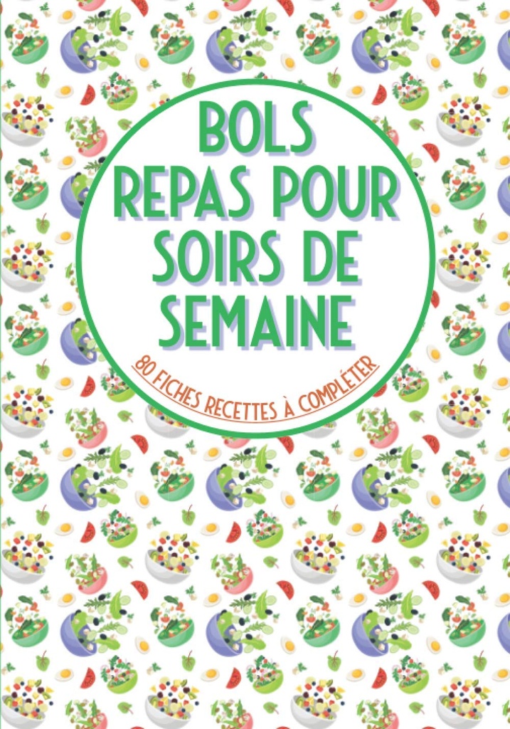 Bols repas pour soirs de semaine 80 recettes à compléter: Livre de cuisine à remplir