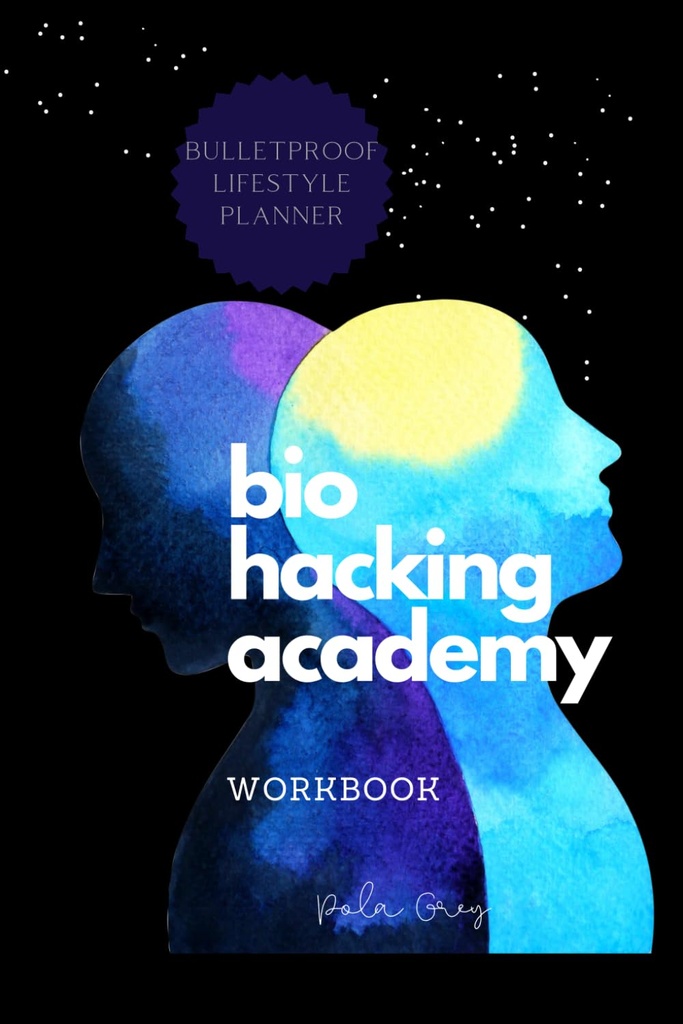 BIOHACKER ACADEMY WORKBOOK Self-optimalizácia Biofeedback Cognitive MALE verzia Cover Black White Interior: Complete 2 Montths 8 Týždne PLANNER meditačné doplnky stravy a biohacking