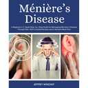 Ménière as disease: Začiatočník 2-týždenné krok-za-krokom sprievodca pre riadenie ochorenia Meniere cez diétu, s vyliečené recepty a Vzorové jedlo plán