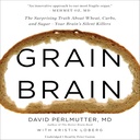 Grain Brain: Prekvapujúca pravda o pšenici, chrupoch a cukre - tichí zabijaci mozgu