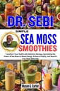 DR. SEBI RELEVANTNÉ MOSS MOSS SMOOTHIES: Transformovať svoje zdravie s lahodnou recepty, Využitie sily mora Moss zvýšiť energiu, zvýšiť vitality, ... (Dr. Sebi lieči knihy pre všetky choroby)