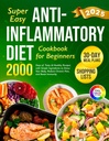 Super jednoduché protizápalové diétne Cookbook pre začiatočníkov: 2000 dní chutné & zdravé recepty s jednoduchými prísadami a 30-dňový plán stravovania na detoxikáciu ... (Complete Diet Cookbook 2024 s obrázkami)