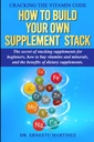 Prasknutie vitamínového kódu: Ako si vytvoriť vlastné doplnok Stack. Tajomstvo Stacking Doplnky pre začiatočníkov, Ako kúpiť vitamíny a minerály, ... diétnych doplnkov. (Zdravie a wellness)