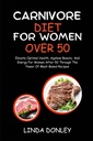 CARNIVORE DIET PRE ženy nad 50: Výťah optimálne zdravie, nestarnúca krása, a energia pre ženy po 50 Prostredníctvom sily mäsa na báze recepty