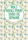 Bols repas pour soirs de semaine 80 recettes à compléter: Livre de cuisine à remplir