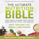 Biblia o Ultimate Nutrition Bible: Ľahko vytvoriť dokonalú stravu, ktorá zodpovedá vášmu životnému štýlu, cieľom a genetike