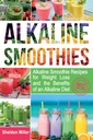 Alkalické smoothies: Alkalické smoothie recepty na chudnutie a výhody alkalickej stravy - Alkalické nápoje Vaša cesta k pulzujúce zdravie - Masívna energia a prírodná strata hmotnosti